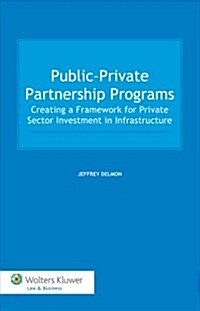Public-Private Partnership Programs: Creating a Framework for Private Sector Investment in Infrastructure (Hardcover)