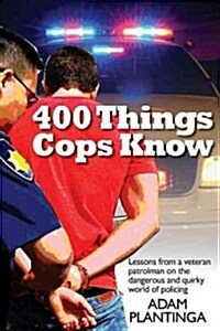 400 Things Cops Know: Street-Smart Lessons from a Veteran Patrolman (Paperback)