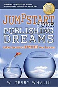Jumpstart Your Publishing Dreams: Insider Secrets to Skyrocket Your Success (Hardcover, Revised)