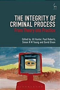 The Integrity of Criminal Process : From Theory into Practice (Hardcover)