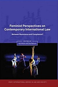 Feminist Perspectives on Contemporary International Law : Between Resistance and Compliance? (Paperback)