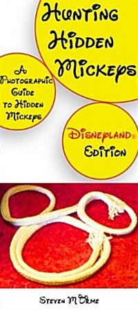 Hunting Hidden Mickeys: A Photographic Guide to Hidden Mickeys (Paperback, Disneyland)