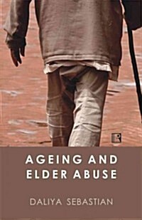 Ageing and Elder Abuse: A Study in Kerala (Hardcover)