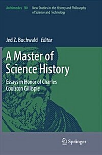 A Master of Science History: Essays in Honor of Charles Coulston Gillispie (Paperback, 2012)