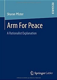 Arm for Peace: A Rationalist Explanation (Paperback, 2013)