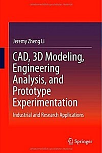 CAD, 3D Modeling, Engineering Analysis, and Prototype Experimentation: Industrial and Research Applications (Hardcover, 2015)