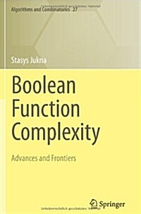 Boolean Function Complexity: Advances and Frontiers (Paperback, 2012)