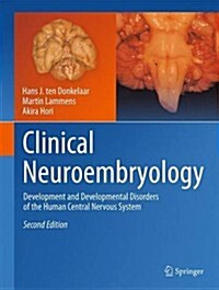 Clinical Neuroembryology: Development and Developmental Disorders of the Human Central Nervous System (Hardcover, 2, 2014)