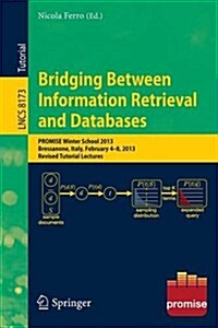 Bridging Between Information Retrieval and Databases: Promise Winter School 2013, Bressanone, Italy, February 4-8, 2013. Revised Tutorial Lectures (Paperback, 2014)