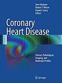 Coronary Heart Disease: Clinical, Pathological, Imaging, and Molecular Profiles (Paperback, 2012)