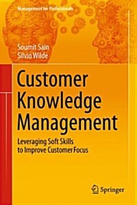 Customer Knowledge Management: Leveraging Soft Skills to Improve Customer Focus (Hardcover, 2014)