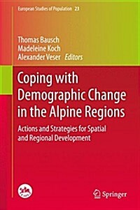 Coping with Demographic Change in the Alpine Regions: Actions and Strategies for Spatial and Regional Development (Hardcover, 2014)