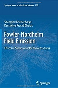 Fowler-Nordheim Field Emission: Effects in Semiconductor Nanostructures (Paperback, 2012)