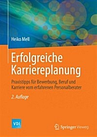 Erfolgreiche Karriereplanung: Praxistipps F? Bewerbung, Beruf Und Karriere Vom Erfahrenen Personalberater (Hardcover, 2, 2. Aufl. 2014)