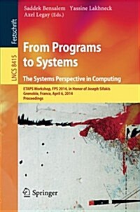 From Programs to Systems - The Systems Perspective in Computing: Etaps Workshop, Fps 2014, in Honor of Joseph Sifakis, Grenoble, France, April 6, 2014 (Paperback, 2014)