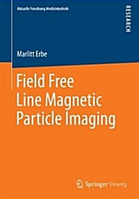 Field Free Line Magnetic Particle Imaging (Paperback)