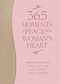 365 Moments of Peace for a Womans Heart: Reflections on Gods Gifts of Love, Hope, and Comfort (Imitation Leather)