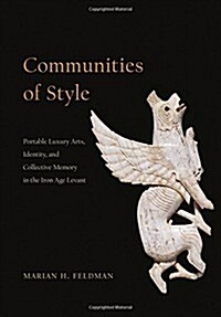 Communities of Style: Portable Luxury Arts, Identity, and Collective Memory in the Iron Age Levant (Hardcover)