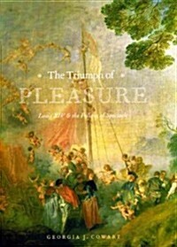 The Triumph of Pleasure: Louis XIV & the Politics of Spectacle (Paperback)