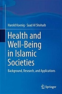 Health and Well-Being in Islamic Societies: Background, Research, and Applications (Hardcover, 2014)