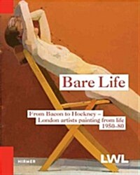 Bare Life: From Bacon to Hockney - London Artists Painting from Life, 1950-80 (Paperback)