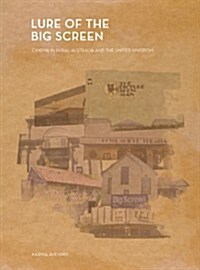 Lure of the Big Screen : Cinema in Rural Australia and the United Kingdom (Hardcover)