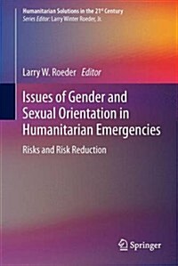 Issues of Gender and Sexual Orientation in Humanitarian Emergencies: Risks and Risk Reduction (Hardcover, 2014)