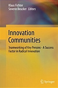 Innovation Communities: Teamworking of Key Persons - A Success Factor in Radical Innovation (Paperback, 2012)