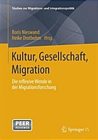 Kultur, Gesellschaft, Migration.: Die Reflexive Wende in Der Migrationsforschung (Paperback, 2014)