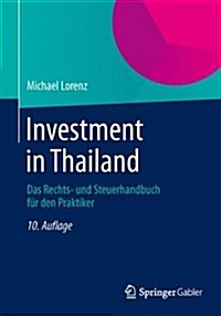 Investment in Thailand: Das Rechts- Und Steuerhandbuch F? Den Praktiker (Paperback, 10, Uberarb. U. Akt)