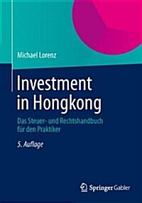 Investment in Hongkong: Das Rechts- Und Steuerhandbuch F? Den Praktiker (Paperback, 5, 5. Aufl. 2014)