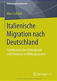 Italienische Migration Nach Deutschland: Soziohistorischer Hintergrund Und Situation Im Bildungssystem (Paperback, 2014)