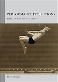 Performance Projections : Film and the Body in Action (Paperback)