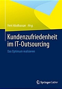 Kundenzufriedenheit Im It-Outsourcing: Das Optimum Realisieren (Hardcover, 2014)