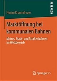 Markt?fnung Bei Kommunalen Bahnen: Metros, Stadt- Und Stra?nbahnen Im Wettbewerb (Paperback, 2014)