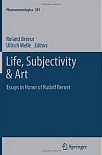 Life, Subjectivity & Art: Essays in Honor of Rudolf Bernet (Paperback, 2012)