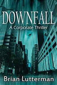 Downfall: A Corporate Thriller (Paperback)