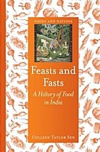 Feasts and Fasts : A History of Food in India (Hardcover)