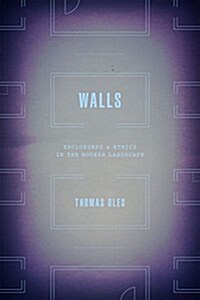 Walls: Enclosure and Ethics in the Modern Landscape (Hardcover)