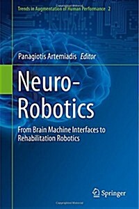 Neuro-Robotics: From Brain Machine Interfaces to Rehabilitation Robotics (Hardcover, 2014)