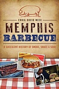 Memphis Barbecue: A Succulent History of Smoke, Sauce & Soul (Paperback)