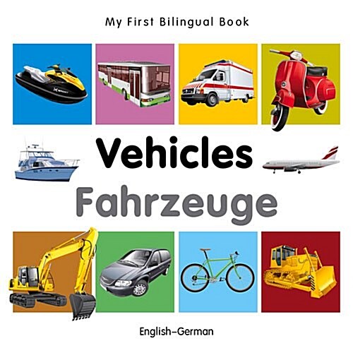 My First Bilingual Book -  Vehicles (English-German) (Board Book)