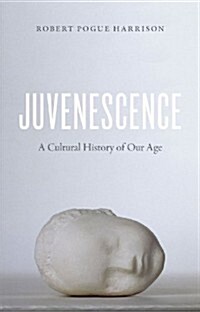 Juvenescence: A Cultural History of Our Age (Hardcover)