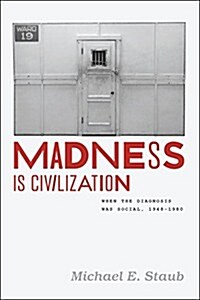 Madness Is Civilization: When the Diagnosis Was Social, 1948-1980 (Paperback)