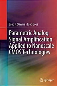 Parametric Analog Signal Amplification Applied to Nanoscale Cmos Technologies (Paperback)