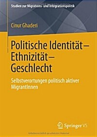 Politische Identit?-Ethnizit?-Geschlecht: Selbstverortungen Politisch Aktiver Migrantinnen (Hardcover, 2014)