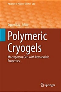 Polymeric Cryogels: Macroporous Gels with Remarkable Properties (Hardcover, 2014)