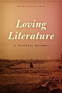 Loving Literature: A Cultural History (Hardcover)
