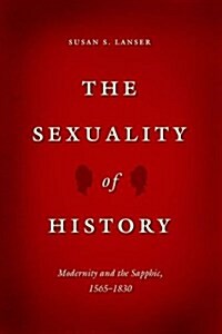 The Sexuality of History: Modernity and the Sapphic, 1565-1830 (Hardcover)
