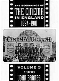 The Beginnings Of The Cinema In England,1894-1901: Volume 5 : 1900 (Paperback)